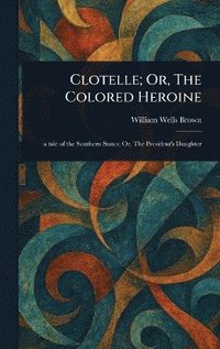 bokomslag Clotelle; Or, The Colored Heroine