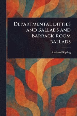 Rudyard Kipling - Departmental Ditties and Ballads and Barrack-room Ballads, Häftad