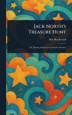 Roy Rockwood - Jack North's Treasure Hunt, Inbunden