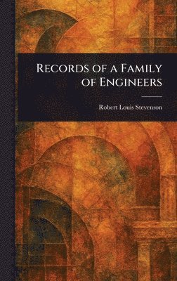 Robert Louis Stevenson - Records of a Family of Engineers, Inbunden