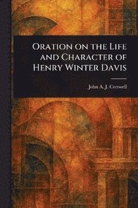 bokomslag Oration on the Life and Character of Henry Winter Davis