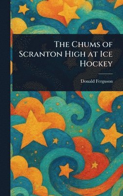 Donald Ferguson - Chums of Scranton High at Ice Hockey, Inbunden