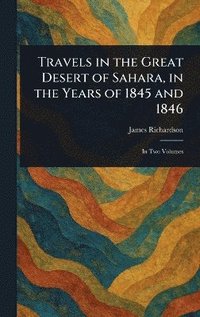 bokomslag Travels in the Great Desert of Sahara, in the Years of 1845 and 1846