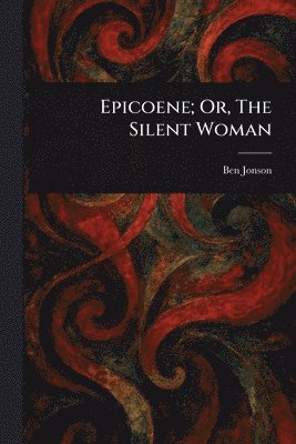 bokomslag Epicoene; Or, The Silent Woman