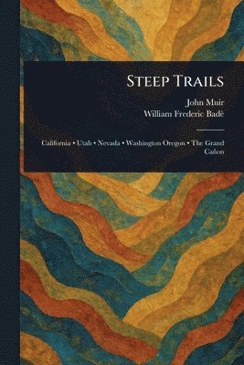 John Muir, William Frederic Badè - Steep Trails, Häftad