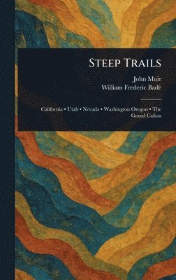 John Muir, William Frederic Badè - Steep Trails, Inbunden