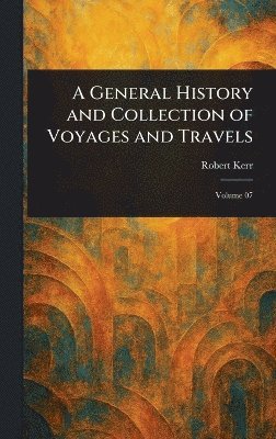 bokomslag General History and Collection of Voyages and Travels