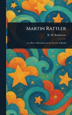 R M (Robert Michael) Ballantyne - Martin Rattler, Inbunden