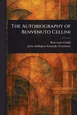 bokomslag Autobiography of Benvenuto Cellini