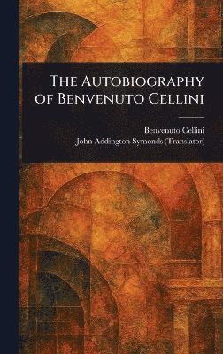 bokomslag Autobiography of Benvenuto Cellini