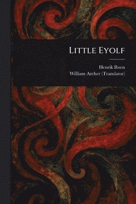 Henrik Ibsen, William Archer - Little Eyolf, Häftad