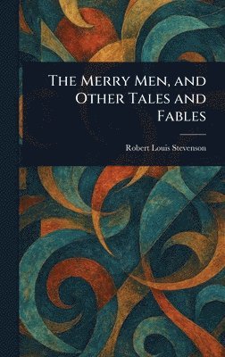 Merry Men, and Other Tales and Fables