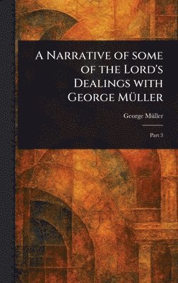 bokomslag Narrative of Some of the Lord's Dealings With George Müller