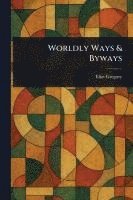 Eliot Gregory - Worldly Ways & Byways, Häftad