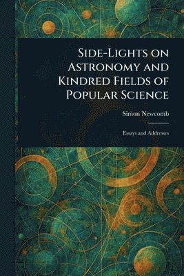 bokomslag Side-Lights on Astronomy and Kindred Fields of Popular Science
