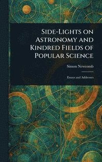 bokomslag Side-Lights on Astronomy and Kindred Fields of Popular Science