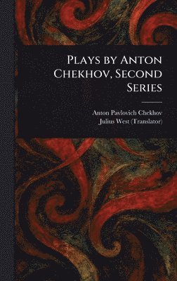 Anton Pavlovich Chekhov, Julius West - Plays by Anton Chekhov, Second Series, Inbunden