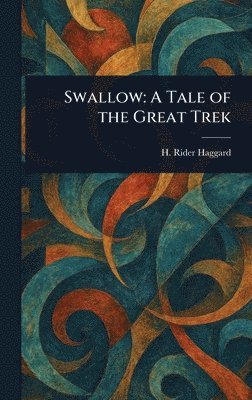 H Rider (Henry Rider) Haggard - Swallow, Inbunden