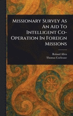 bokomslag Missionary Survey As An Aid To Intelligent Co-Operation In Foreign Missions