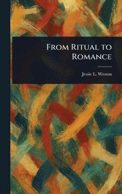 Jessie L (Jessie Laidlay) Weston - From Ritual to Romance, Inbunden