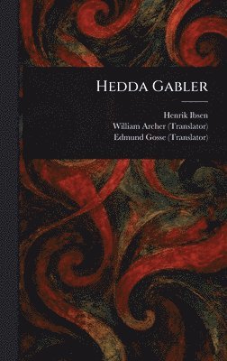 Henrik Ibsen, William Archer, Edmund Gosse - Hedda Gabler, Inbunden