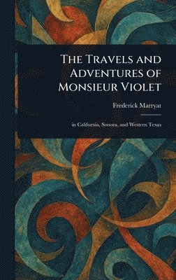 bokomslag Travels and Adventures of Monsieur Violet