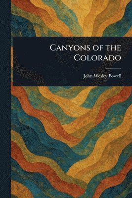 John Wesley Powell - Canyons of the Colorado, Häftad