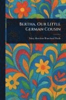 bokomslag Bertha, Our Little German Cousin