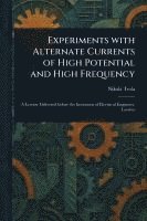 bokomslag Experiments With Alternate Currents of High Potential and High Frequency