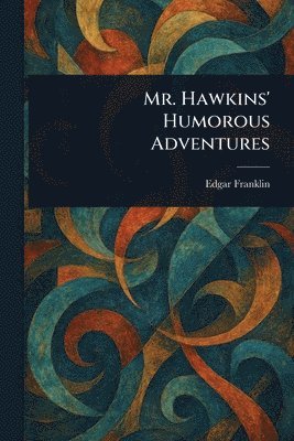 Edgar Franklin - Mr. Hawkins' Humorous Adventures, Häftad