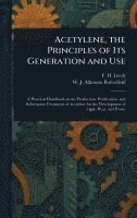 bokomslag Acetylene, the Principles of Its Generation and Use