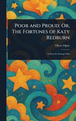 Poor and Proud; Or, The Fortunes of Katy Redburn