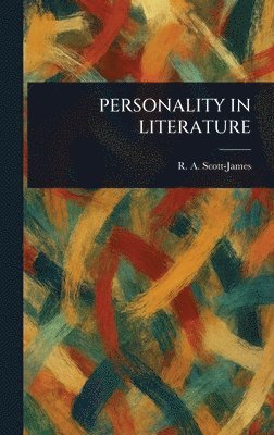 R a (Rolfe Arnold) Scott-James - Personality in Literature, Inbunden