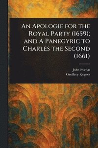 bokomslag Apologie for the Royal Party (1659); and A Panegyric to Charles the Second (1661)