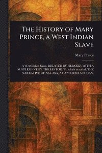 bokomslag History of Mary Prince, a West Indian Slave