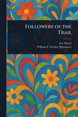 Zoe Meyer, William F (William Frederick) Stecher - Followers of the Trail, Häftad
