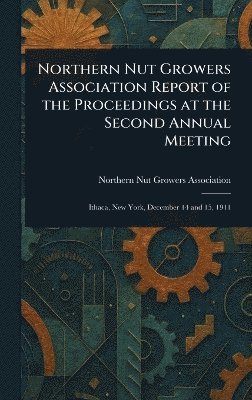 bokomslag Northern Nut Growers Association Report of the Proceedings at the Second Annual Meeting