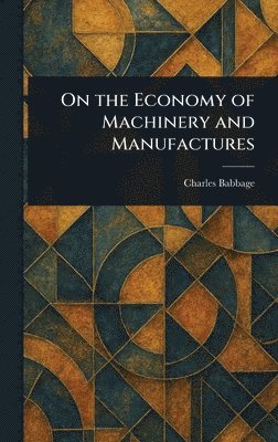 bokomslag On the Economy of Machinery and Manufactures