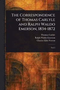 bokomslag Correspondence of Thomas Carlyle and Ralph Waldo Emerson, 1834-1872