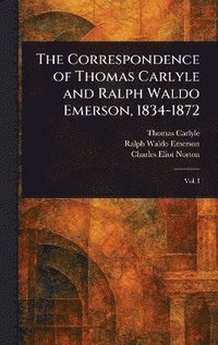 bokomslag Correspondence of Thomas Carlyle and Ralph Waldo Emerson, 1834-1872