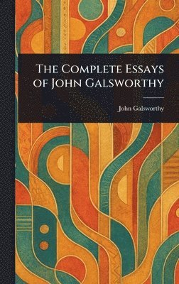 John Galsworthy - Complete Essays of John Galsworthy, Inbunden