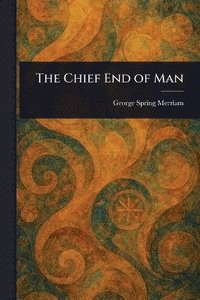 bokomslag Chief End of Man