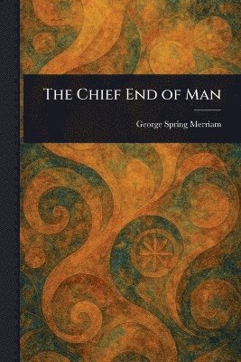 bokomslag Chief End of Man