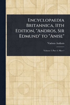 bokomslag Encyclopaedia Britannica, 11th Edition, "Andros, Sir Edmund" to "Anise"