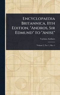 bokomslag Encyclopaedia Britannica, 11th Edition, "Andros, Sir Edmund" to "Anise"