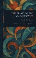 Alex St Clair (Alexander St Abrams, Alex. St. Clair (Alexander St... Abrams - Trials of the Soldier's Wife, Inbunden