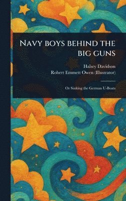 Halsey Davidson, Robert Emmett Owen - Navy Boys Behind the Big Guns, Inbunden