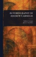 Andrew Carnegie, John C Van Dyke - Autobiography of Andrew Carnegie, Inbunden