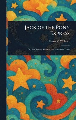 Frank V Webster - Jack of the Pony Express, Inbunden
