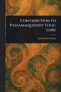 bokomslag Contribution to Passamaquoddy Folk-Lore